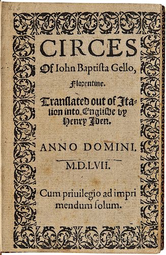Gelli, Giovanni Battista (1498-1563) Circes of Iohn Baptista Gello, Florentine, Translated out of Italion into Englishe by Henry Iden.