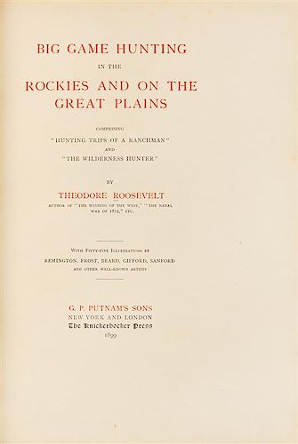 ROOSEVELT, Theodore. Big Game Hunting in the Rockies and on the Great Plains. New York: G.P. Putnam's sons 1899. LIMITED EDITION