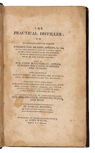 * McHARRY, Samuel. The Practical Distiller: or an Introduction to Making Whiskey. Harrisburgh, PA: John Wyeth, 1809.