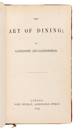 * [COOKERY]. HAYWARD, Abraham (1801-1884). The Art of Dining: or, Gastronomy and Gastronomes. London: John Murray, 1852.