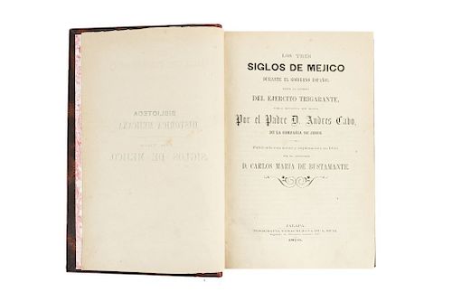 Cavo, A. - Bustamante, C. Los Tres Siglos de Méjico durante el Gobierno Español hasta la Entrada del Ejército Trigarante. Mexico, 1870.