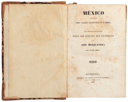 Ortíz, Tadeo. Mexico Considerado Como Nación Independiente y Libre. Burdeos, 1832. Anexo: Cartas de Un Americano... 1826. In one volume.