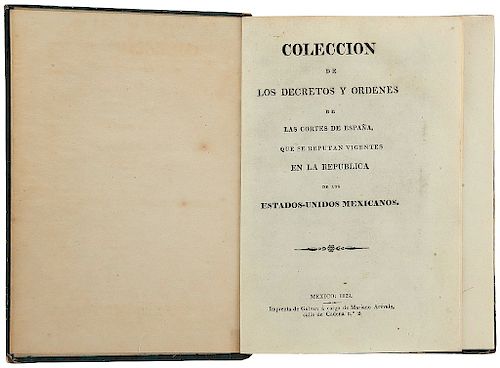 Colección de los Decretos y Órdenes de las Cortes de España, que se Reputan Vigentes en la República... 1811 a 1821. Mexico, 1829.