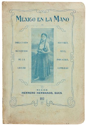 Mexico en la Mano. Directorio Illustrated de la Ciudad de Mexico. Historia, Arte, Industria, Comercio y... Mexico, 1910. Illustrated.