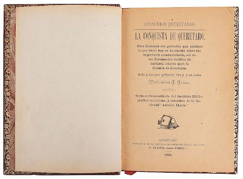 Frías, Valentín F. Opúsculos Queretanos. La Conquista de Querétaro. Querétaro, 1906. 1ra edición.
