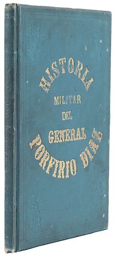 Escudero, Ignacio M. Apuntes Históricos de la Carrera Militar del Señor General Porfirio Díaz... México, 1889.
