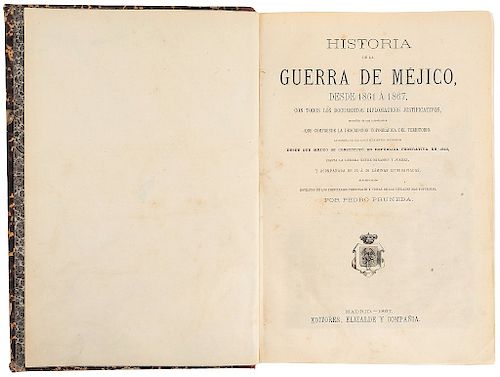 Pruneda, Pedro. Historia de la Guerra de Méjico, desde 1861 á 1867, con todos los Documentos... Marid, 1867. 31 litografías y 1 mapa.