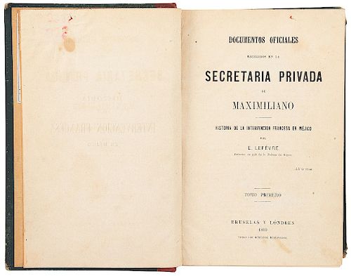 Lefévre, E. Documentos Oficiales Recogidos en la Secretaría Privada de Maximiliano. Bruselas y Londres, 1869.