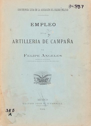 Ángeles, Felipe. Empleo de la Artillería de Campaña. México: Editor José R. O´ Farrill, 1904. Primera edición.