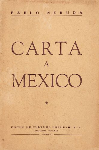Neruda, Pablo. Carta a México. México: Fondo de Cultura Popular, ca. 1950.  Primera edición.