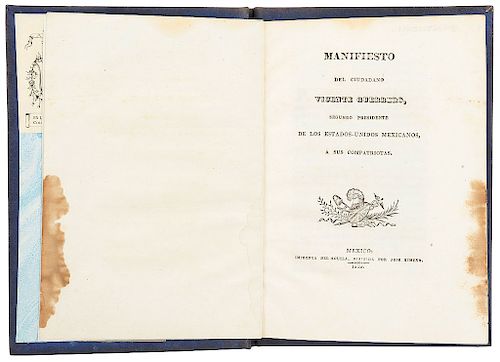 Guerrero, Vicente. Manifiesto del ciudadano Vicente Guerrero, Segundo Presidente de los Estados - Unidos Mexicanos. México: 1829.