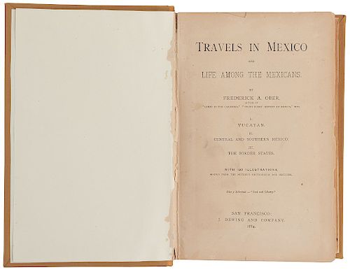 Ober, Frederick A. Travels in Mexico and Life Among the Mexicans. San Francisco: J. Dewing and Company, 1884.