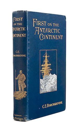 * BORCHGREVINK, Carsten Egebert (1864-1934). First on the Antarctic Continent. Being an Account of the British Antarctic Expedit