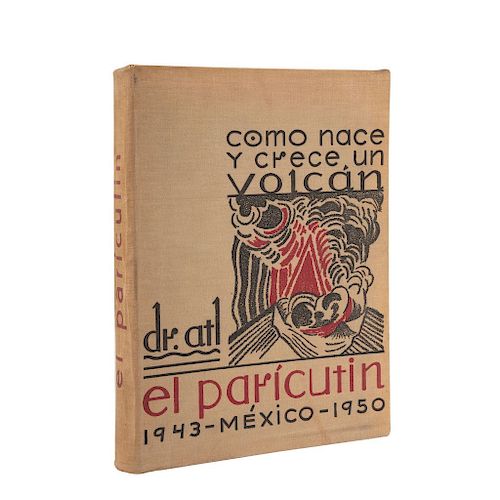 Dr. Atl. (Gerardo Murillo). Cómo Nace y Crece un Volcán, El Paricutín. México: Editorial Stylo, 1950.  Firmado.