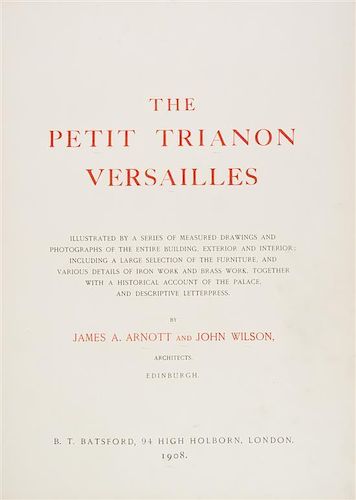 (ARCHITECTURE) ARNOTT, JAMES A. The Petit Trainon Versailles. Edinburgh, 1908. First edition. With 97 plates.