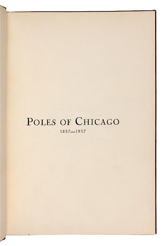 [CHICAGO]. Poles of Chicago 1837-1937. A History of One Century of Polish Contribution to the City of Chicago, Illinois. Chicago