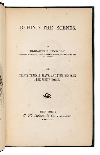 KECKLEY, Elizabeth. Behind the Scenes. Thirty Years a Slave and Four Years in the White House. New York: 1868. FIRST EDITION.