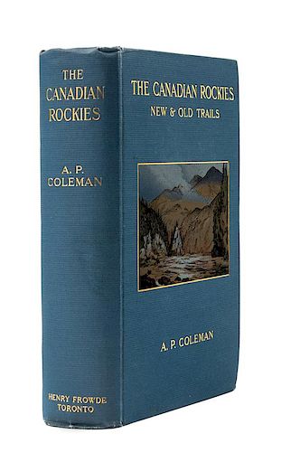 COLEMAN, A.P. (1852-1939). The Canadian Rockies: New and Old Trails. Toronto: Henry Frowde, 1911. FIRST CANADIAN EDITION.