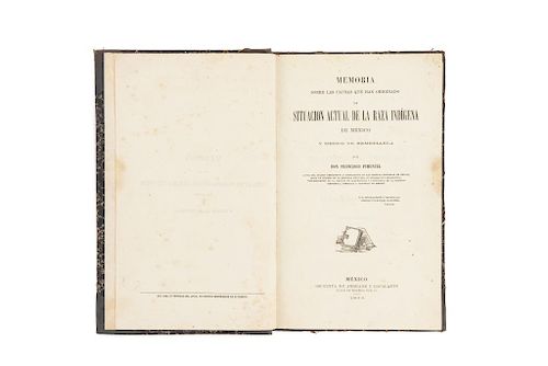 Pimentel, Francisco. Memoria sobre las Causas que han Originado la Situación Actual de la Raza Indígena de México... México, 1864.