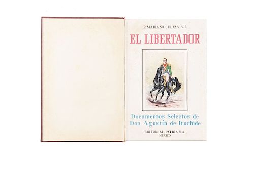 Cuevas, Mariano. El Libertador, Documentos Selectos de Don Agustín de Iturbide. México: Editorial Patria, 1947. 1ra edición.