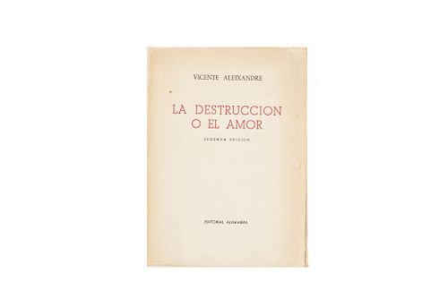 Aleixandre, Vicente. La Destrucción o el Amor. Madrid: Editorial Alhambra, 1945. Dedicado y firmado por el autor.