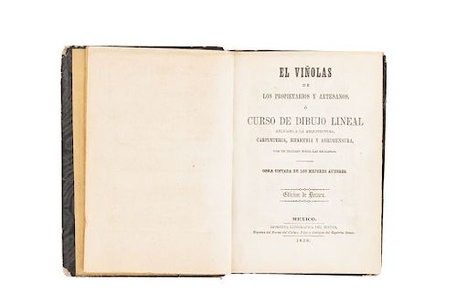 El Viñolas de los Propietarios y Artesanos, o Curso de Dibujo Lineal Aplicado a la Arquitectura... México, 1858. 80 litografías.