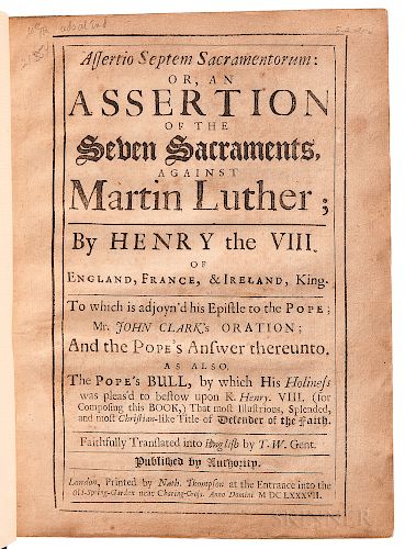 Henry VIII, King of England (1491-1547)Assertio Septem Sacramentorum: or, an Assertion of the Seven Sacraments, against Martin Luther;