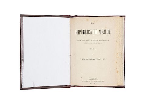 Cortés, José Domingo. La República de Méjico. Santiago: Imprenta de "El Independiente", 1872.