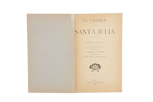 Serralde, Francisco A. El Crimen de Santa Julia. Defensa Gráfica que, Sirviéndose de Signos Físicos... México, 1899.