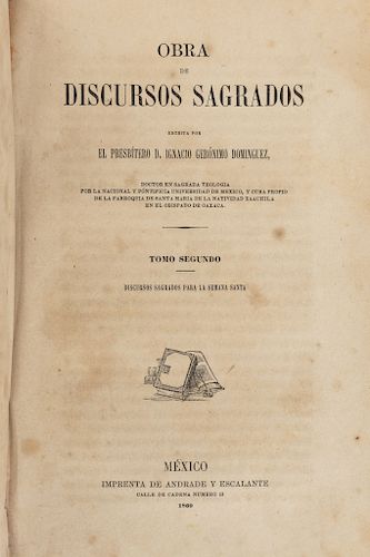 Domínguez, Ignacio Gerónimo. Obra de Discursos Sagrados. México: Imp. de Andrade y Escalante, 1860. Dos tomos en un volumen.