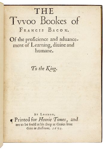 BACON, Francis (1561-1626). The Twoo Bookes of Francis Bacon. Of the proficience and advancement of Learning, divine and humane. London: [Thomas Purfo