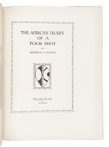 [SPORTING]. COLBURN, Frederick S. (1871-1960). The African Diary of a Poor Shot. N.p.: Privately Printed, 1923. FIRST EDITION.