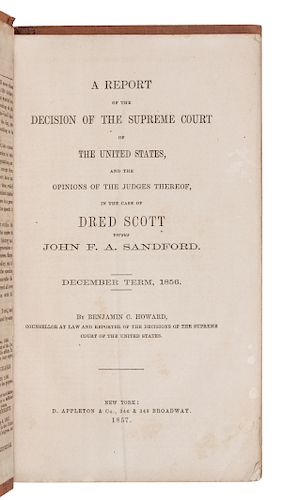 HOWARD, Benjamin C. A Report of the Decision of the Supreme Court of the United States...in the case of Dred Scott versus John F. A. Sandford. New Yor