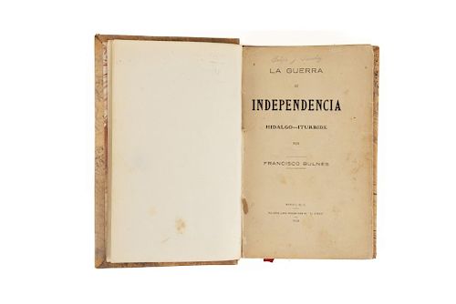 Bulnes, Francisco. La Guerra de Independencia. Hidalgo - Iturbide. México, 1910. Primera edición.