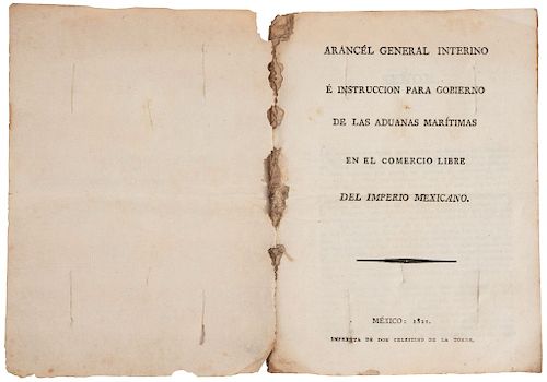 Arancel General Interino e Instrucción para Gobierno de las Aduanas Marítimas en el Comercio Libre del Imperio Mexicano. México, 1821.