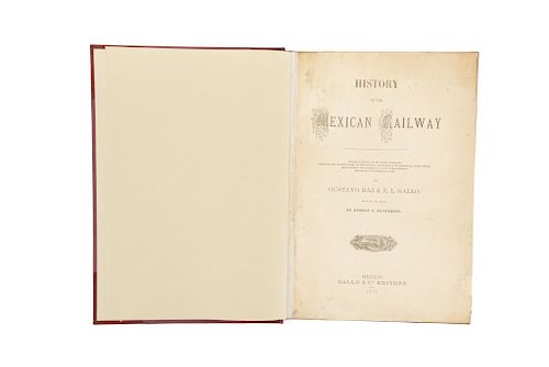 Baz, Gustavo - Gallo, Eduardo L. History of the Mexican Railway. México, 1876.  13 láminas y un mapa plegado.