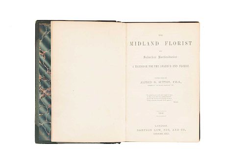 Sutton, Alfred G. The Midland Florist and Suburban Horticulturist: a Handbook for the Amateur Florist. London: Samspon Low, Son, 1860.