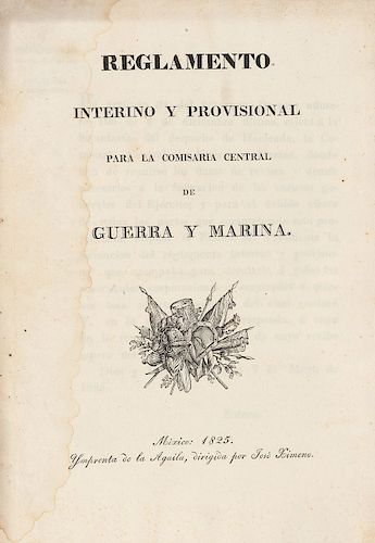 Victoria, Guadalupe - Esteva Bruell, José Ignacio. Reglamento Interino y Provisional para la comisaría de Guerra y Marina. Méx, 1825.
