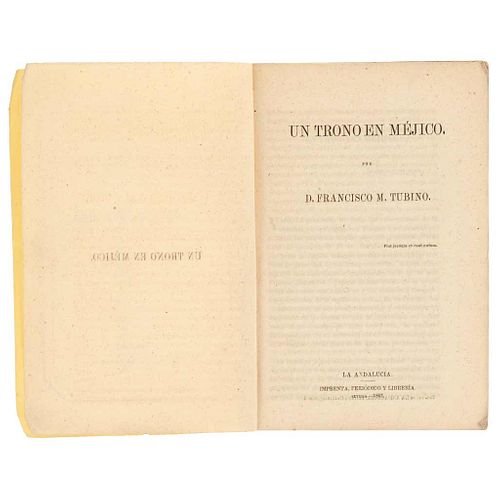 Tubino, Francisco M. Un Trono en Méjico. Sevilla: La Andalucía, Imprenta, Periódico y Librería, 1862. First edition.