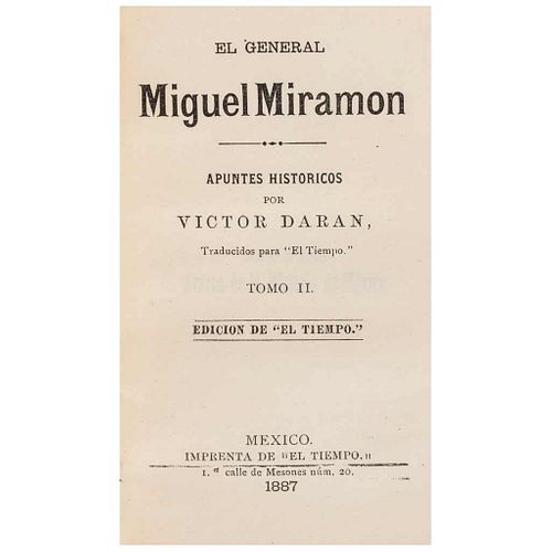 Daran, Victor. El General Miramón, Apuntes Históricos. México: Printing press “El Tiempo”, 1887. 16o. marquilla.