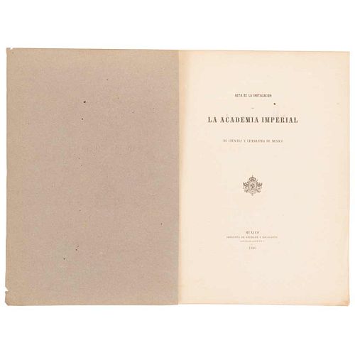 Habsburgo, Maximiliano de. Acta de la Instalación de la Academia Imperial de Ciencias y Literatura de México. Méx, 1866.