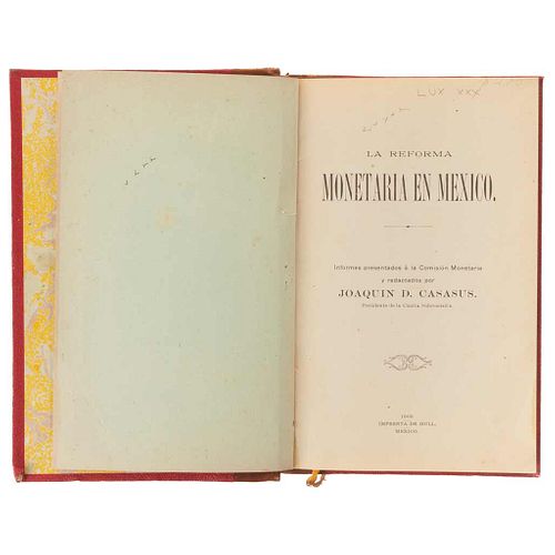 Casasús, Joaquín D. La Reforma Monetaria en México. México:Printing Press Hull, 1905. 4o., 369 p.