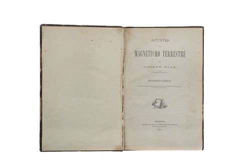 Díaz, Adolfo - Garibay, Francisco. Apuntes de Magnetismo Terrestre. México: Oficina Tip. de la Secretaría Fomento, 1887. Con 12 láminas