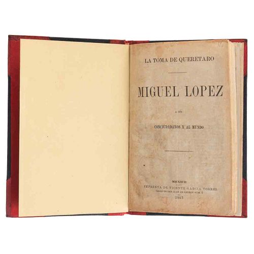 López, Miguel / Gefes del Ejército Imperial Prisioneros en Morelia. La Toma de Querétaro. México / Morelia: 1867. 2 pamphlets in 1 tome.