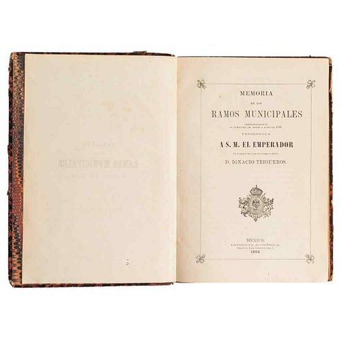 Trigueros, Ignacio. Memoria de los Ramos Municipales. México: Imprenta Económica, 1866 - 1867. With dedication signed by I. Trigueros.