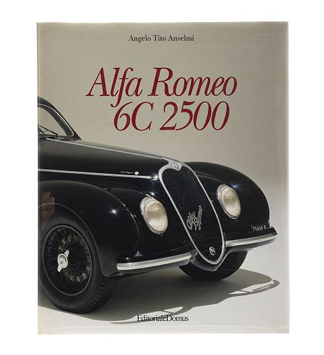 Tito Anselmi, Angelo. Alfa Romeo 6C 2500. Milano: Domus, 1993. 4o. marquilla, 291 p. First edition.