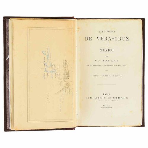 Scholl, Aurélien. Les Bivouacs de Vera-Cruz a Mexico par un Zouave. Paris: Librairie Centrale, 1865. One folded map.