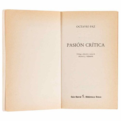 Paz, Octavio. Pasión Crítica. México: Seix Barral, 1985.  301 p. + 1 h. First edition.