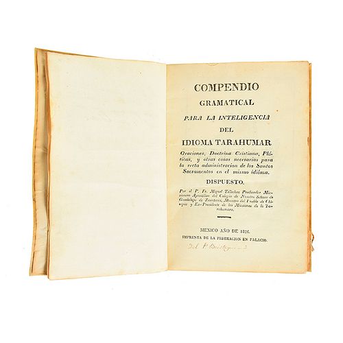Tellechea, Miguel. Compendio Gramatical para la Inteligencia del Idioma Tarahumar. México, 1826. Dedicated and signed by the author.