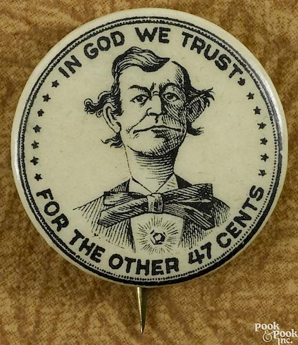 Anti William Jennings Bryan political button, inscribed In God We Trust for the other 47 Cents